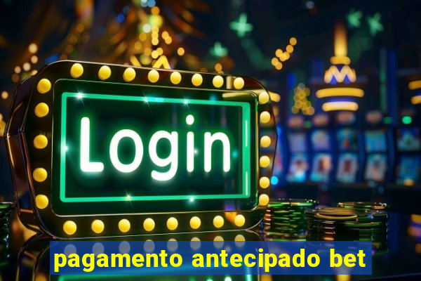 pagamento antecipado bet